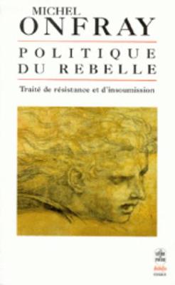 Politique du rebelle: traitede resistance et d'insoumission (Paperback)
