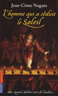 L'Homme Qui a Seduit Le Soleil - 1661, Quand Moliere Sort De L'Ombre (Paperback)