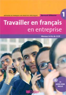 Travailler en francais en entreprise: Livre de l'eleve 1 + CD-Rom
