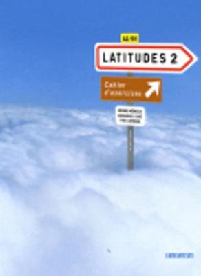 Latitudes 2: Latitudes Cahier D'exercices