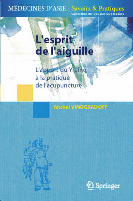 L'Esprit De L'Aiguille: L'Apport Du Yi Jing a LA Pratique De L'Acupuncture (Paperback)