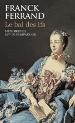 Le bal des ifs. Memoires de Mme de Pompadour (Paperback)