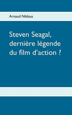 Steven Seagal, Derni Re L Gende Du Film D'Action ? (Paperback)