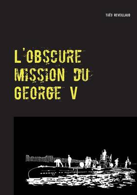 L'Obscure Mission Du George V (Paperback)