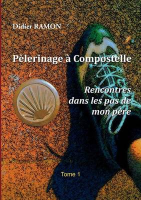 Pelerinage a Compostelle: Rencontres dans les pas de mon pere (Paperback)