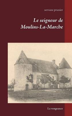 Le Seigneur de Moulins-La-Marche (Paperback)