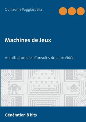 Machines de Jeux: Architecture des Consoles de Jeux Video (Paperback)