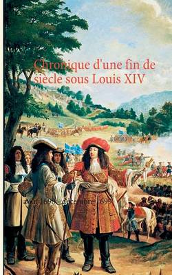 Chronique D'Une Fin de Siecle Sous Louis XIV (Paperback)