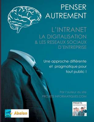 Penser Autrement L'Intranet, La Digitalisation Et Les Reseaux Sociaux D'Entreprise (Paperback)