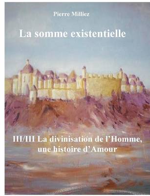 La Somme Existentielle III/III La Divinisation de L'Homme (Paperback)