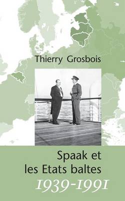 Spaak Et Les Etats Baltes 1939-1991 (Paperback)