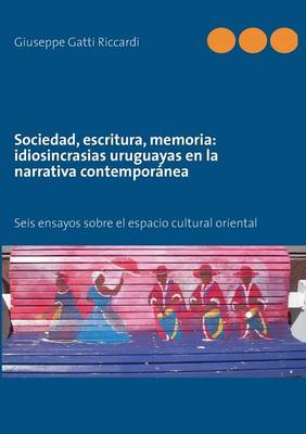 Sociedad, Escritura, Memoria: Idiosincrasias Uruguayas En La Narrativa Contemporanea (Paperback)
