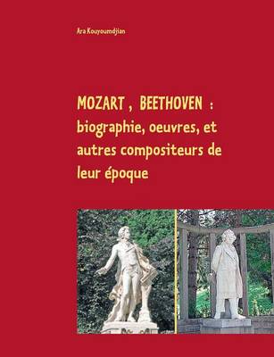 Mozart, Beethoven: Biographie, Oeuvres, Et Autres Compositeurs de Leur Epoque (Paperback)