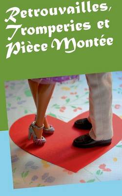 Retrouvailles, Tromperies Et Piece Montee (Paperback)