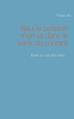 Seul Le Poisson Mort Va Dans Le Sens Du Courant (Paperback)