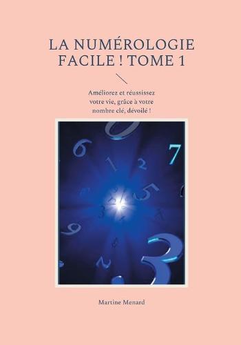 La Numerologie Facile ! Tome 1 (Paperback)