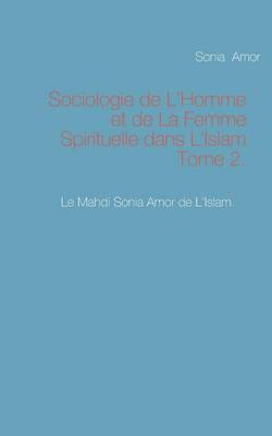 Sociologie de L'Homme Et de La Femme Spirituelle Dans L'Islam Tome 2. (Paperback)