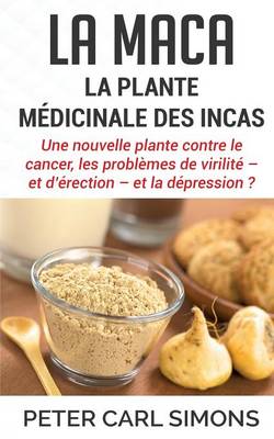 La Maca - La Plante Medicinale Des Incas (Paperback)