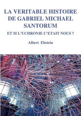 La Veritable Histoire de Gabriel Michael Santorum (Paperback)