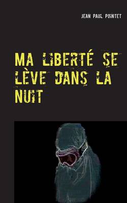 Ma Liberte Se Leve Dans La Nuit (Paperback)