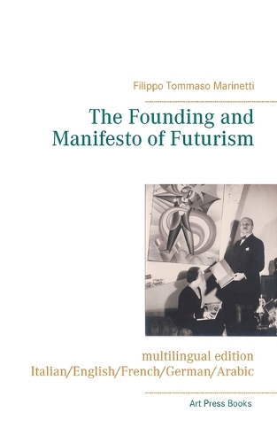 The Founding and Manifesto of Futurism (multilingual edition): Italian/English/French/German/Arabic (Paperback)