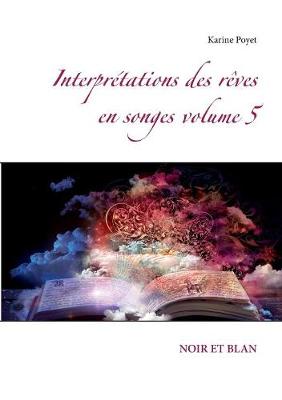 Interpretations des reves en songes volume 5 (Paperback)