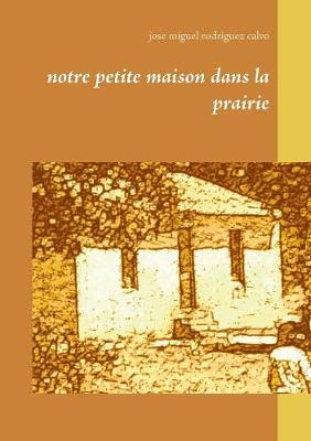 Notre Petite Maison Dans La Prairie (Paperback)