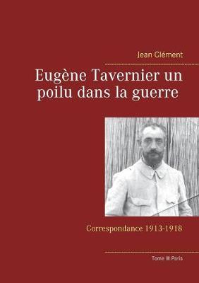 Eug ne Tavernier Un Poilu Dans La Guerre Tome III Paris (Paperback)