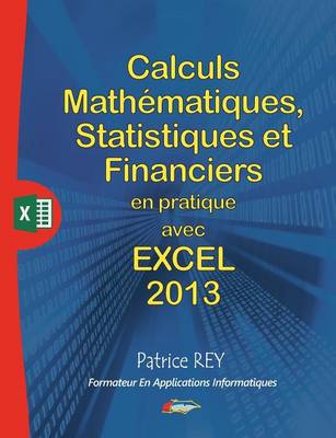 Calculs Mathematiques, Statistiques Et Financiers Avec Excel 2013 (Paperback)