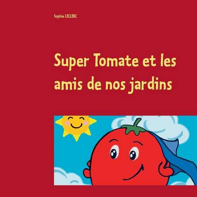 Super Tomate Et Les Amis de Nos Jardins (Paperback)