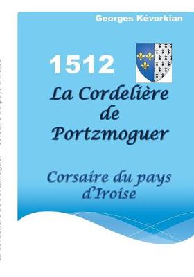 La Cordeliere de Portzmoguer - Corsaire du Pays d'Iroise (Paperback)