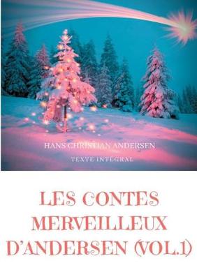Les Contes Merveilleux d'Andersen: Tome 1 (Texte Int gral) (Paperback)