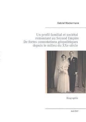 Un Profil Familial Et Societal Remontant Au Second Empire, Ayant de Fortes Connotations Geopolitiques Depuis Le Milieu Du Xxe Siecle (Paperback)