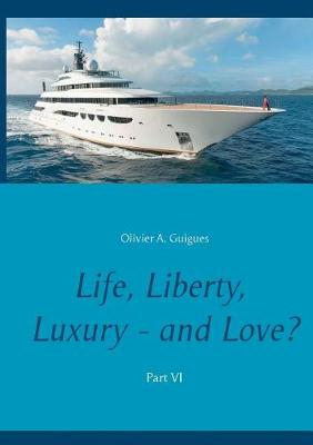 Life, Liberty, Luxury - And Love? Part VI (Paperback)