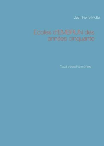 Ecoles d'EMBRUN des annees cinquante: Travail collectif de memoire (Paperback)