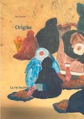 Origine: La vie heureuse I (Paperback)