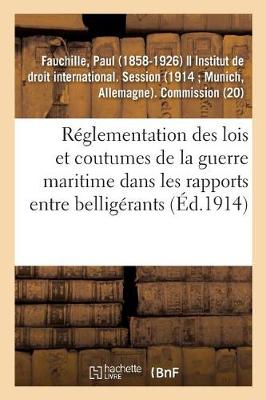 R glementation Des Lois Et Coutumes de la Guerre Maritime Dans Les Rapports Entre Bellig rants (Paperback)