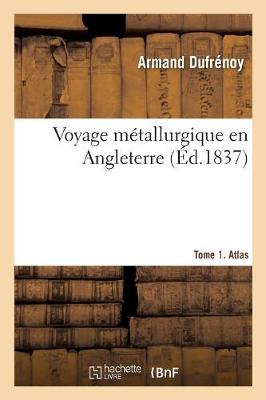 Voyage M tallurgique En Angleterre. Tome 1. Atlas (Paperback)