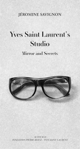 Yves Saint Laurent's Studio: Mirrors and Secrets (Hardback)