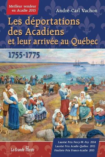 Les D portations Des Acadiens Et Leur Arriv e Au Qu bec - 1755-1775 (Paperback)