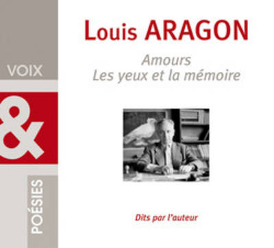 Voix et poesies: Louis Aragon, Les yeux et la memoire (1 CD)
