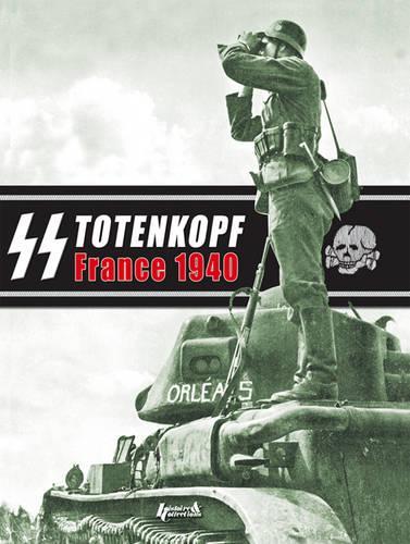 Ss Totenkopf - France 40: Campaign Photo Diary of the Totenkopf Division May 1940 (Hardback)