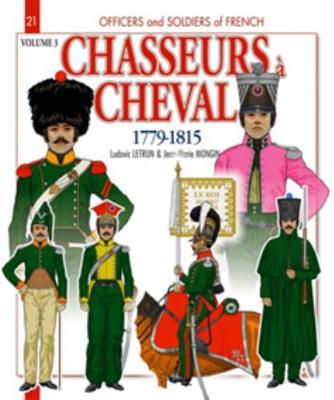 Chasseurs A Cheval 1779-1815, Volume 3 - Officers & Soldiers (Paperback)