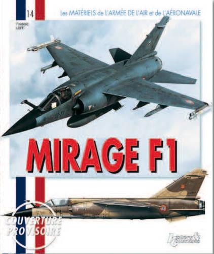 Le Mirage F1: Le MateRiel De l'Armee De l'Air Et De L'AeRonavale (Paperback)