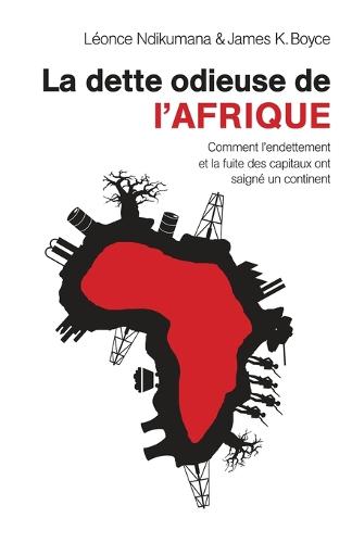 La dette odieuse de l'Afrique: Comment l'endettement et la fuite des capitaux ont saigne un continent (Paperback)