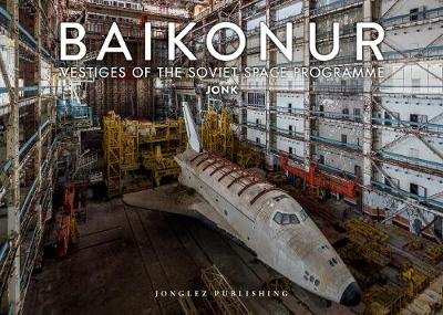 Baikonur: Vestiges of the Soviet Space Programme (Hardback)