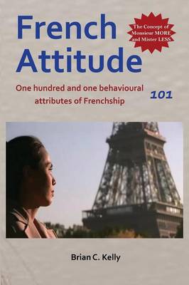 French Attitude 101: One Hundred and One Behavioural Attributes of Frenchship (Paperback)
