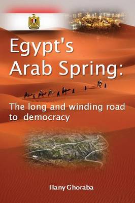 Egypt's Arab Spring: The Long and Winding Road to Democracy (Paperback)