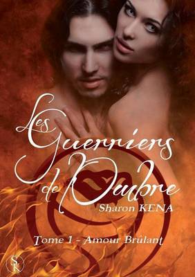 Les Guerriers de L'Ombre: Amour Brulant (Tome 1) (Paperback)