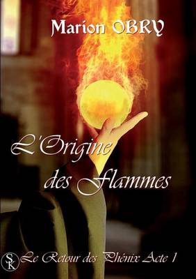 Le Retour Des Phenix: L'Origine Des Flammes (Acte 1) (Paperback)
